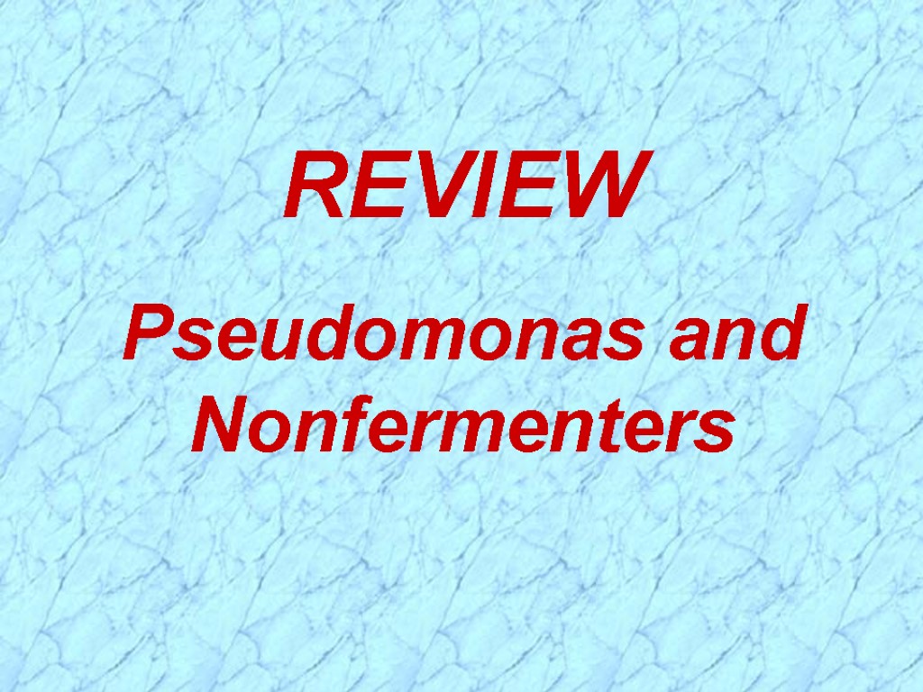 REVIEW Pseudomonas and Nonfermenters